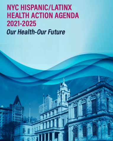 NYC Hispanic/Latinx Health Action Agenda 2021-2025, Our Health-Our Future